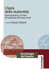 L isola della maternità. Donne lavoratrici di fronte all esperienza dell essere madri