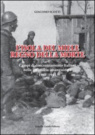 L'isola del miele. Campi di concentramento italiani nella Dalmazia insanguinata - Giacomo Scotti