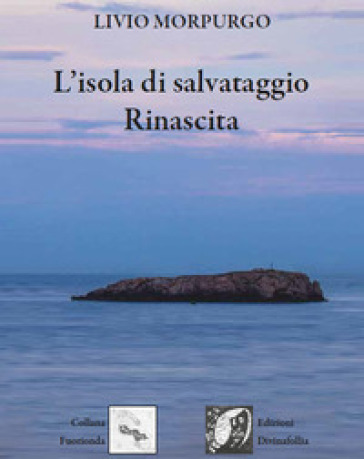 L'isola di salvataggio. Rinascita - Livio Morpurgo