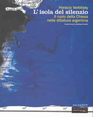 L'isola del silenzio. Il ruolo della Chiesa nella dittatura argentina - Horacio Verbitsky