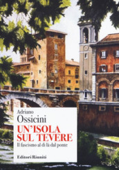 Un isola sul Tevere. Il fascismo al di là del ponte