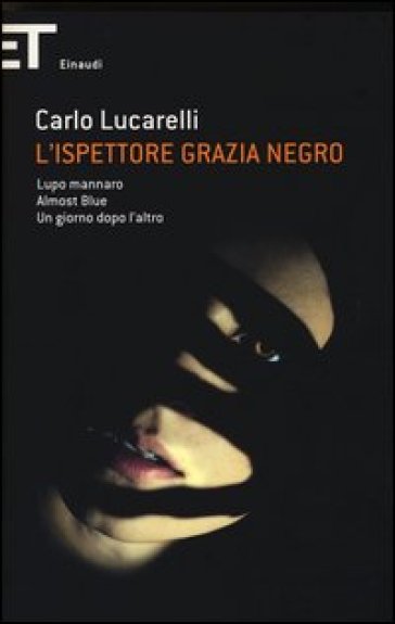 L'ispettore Grazia Negro: Lupo mannaro-Almost blue-Un giorno dopo l'altro - Carlo Lucarelli | 