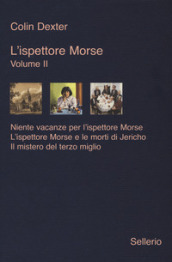 L ispettore Morse: Niente vacanze per l ispettore Morse-L  ispettore Morse e le morti di Jericho-Il mistero del terzo miglio. Vol. 2