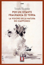 Per un istante fragranza di terra. La visione della natura dei giapponesi