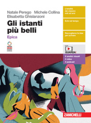 Gli istanti più belli. Epica. Per le Scuole superiori. Con espansione online - Natale Perego - Michele Collina - Elisabetta Ghislanzoni