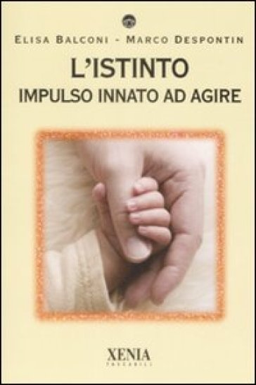 L'istinto. Impulso innato ad agire - Elisa Balconi - Marco Despontin