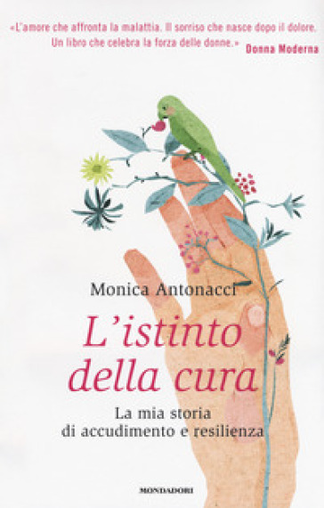 L'istinto della cura. La mia storia di accudimento e resilienza - Monica Antonacci