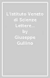 L istituto Veneto di Scienze Lettere ed Arti dalla rifondazione alla seconda guerra mondiale (1838-1946)