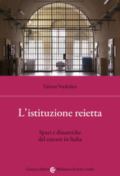 L istituzione reietta. Spazi e dinamiche del carcere in Italia