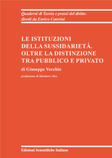 Le istituzioni della sussidiarietà. Oltre la distinzione tra pubblico e privato - Giuseppe Vecchio