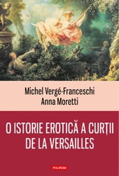 O istorie erotica a curii de la Versailles: (1661-1789)