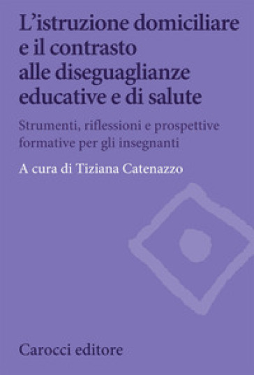 L'istruzione domiciliare e il contrasto alle diseguaglianze educative e di salute. Strumenti, riflessioni e prospettive formative per gli insegnanti