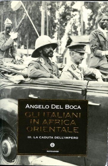 Gli italiani in Africa Orientale - 3. La caduta dell'Impero - Angelo Del Boca