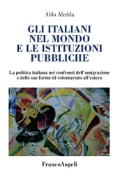 Gli italiani nel mondo e le istituzioni pubbliche. La politica italiana nei confronti dell emigrazione e delle sue forme di volontariato all estero