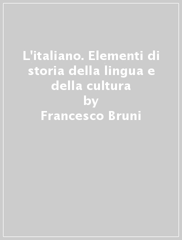 L'italiano. Elementi di storia della lingua e della cultura - Francesco Bruni