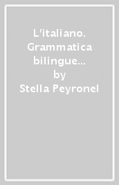 L italiano. Grammatica bilingue dell italiano contemporaneo