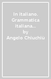 In italiano. Grammatica italiana per stranieri. Corso multimediale di lingua e di civiltà a livello elementare e avanzato. 2.