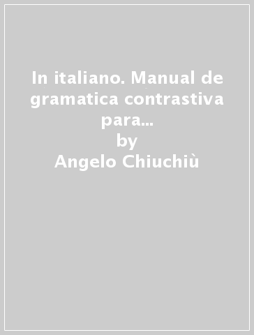 In italiano. Manual de gramatica contrastiva para falantes do portogues. 2. - Marcello Silvestrini - Angelo Chiuchiù - Fausto Minciarelli