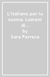 L italiano per la cucina. Lezioni di cucina e lingua italiana per stranieri. Livello A2-B1