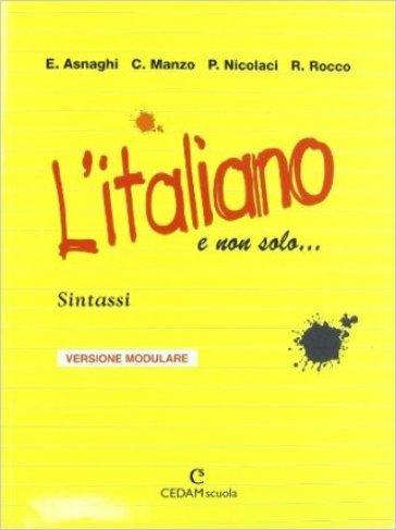 L'italiano e non solo... Sintassi. Ediz. modulare. Per le Scuole superiori - Emilia Asnaghi - Cono Manzo - Pietro Nicolaci