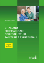 L'italiano professionale nelle strutture sanitarie assistenziali. Italienisch fur Pflegeberufe. Testo tedesco a fronte - Patrizia Amort