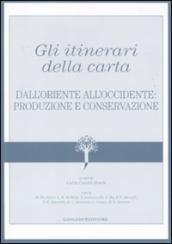 Gli itinerari della carta. Dall Oriente all Occidente: produzione e conservazione