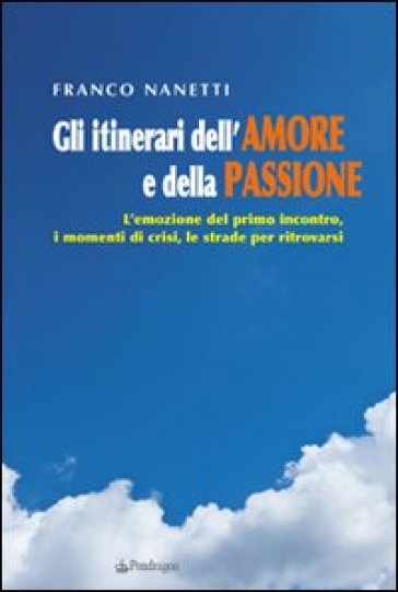 Gli itinerari dell'amore e della passione - Franco Nanetti | 