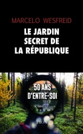 Le jardin secret de la République - 50 ans d entre-soi