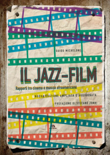 Il jazz-film. Rapporti tra cinema e musica afroamericana. Nuova ediz. - Guido Michelone