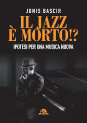 Il jazz e morto!? Ipotesi per una musica nuova