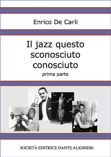 Il jazz questo sconosciuto conosciuto - Prima parte - Enrico De Carli