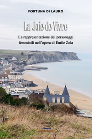 La joie de vivre. La rappresentazione dei personaggi femminili nell'opera di Emile Zola - Fortuna Di Lauro