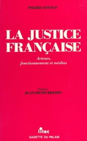 La justice française : acteurs, fonctionnement et médias