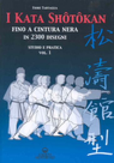 I kata shotokan fino a cintura nera in 2300 disegni. Studio e pratica. 1. - Fiore Tartaglia