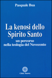 La kenosi dello spirito santo. Un percorso nella teologia del Novecento