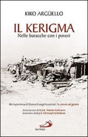 Il kerigma. Nelle baracche con i poveri. Un esperienza di nuova evangelizzazione: la missio ad gentes