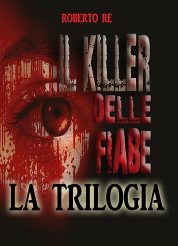 Il killer delle fiabe - La trilogia completa ( Il killer delle fiabe- La stanza della morte- Le ombre del passato) - Roberto Re