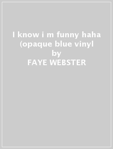 I know i m funny haha (opaque blue vinyl - FAYE WEBSTER