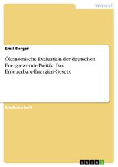 Ökonomische Evaluation der deutschen Energiewende-Politik. Das Erneuerbare-Energien-Gesetz