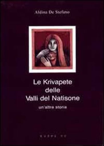 Le krivapete delle valli del Natisone - Aldina Di Stefano