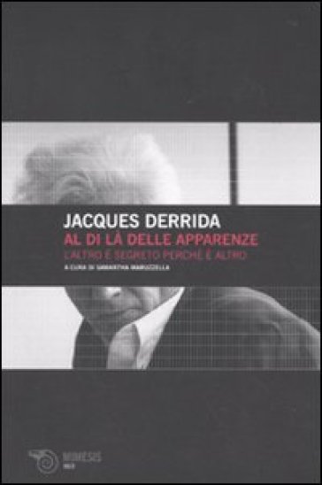 Al di là delle apparenze. L'altro è segreto perché è altro - Jacques Derrida