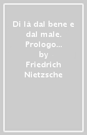 Di là dal bene e dal male. Prologo ad una filosofia dell avvenire