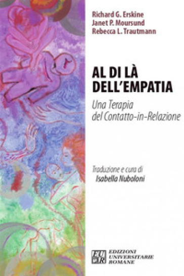 Al di là dell'empatia. Una terapia del contatto-in-relazione - Richard G. Erskine - Janet P. Moursund - Rebecca L. Trautmann