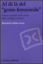 Al di là del «genio femminile». Donne e genere nella storia della teologia cristiana