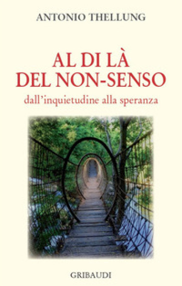 Al di là del non-senso. Dall'inquietudine alla speranza - Antonio Thellung