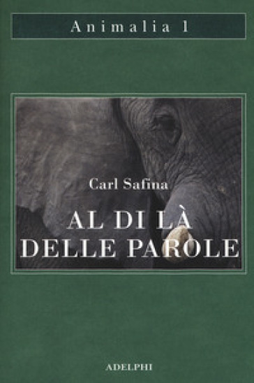 Al di là delle parole. Che cosa provano e pensano gli animali - Carl Safina