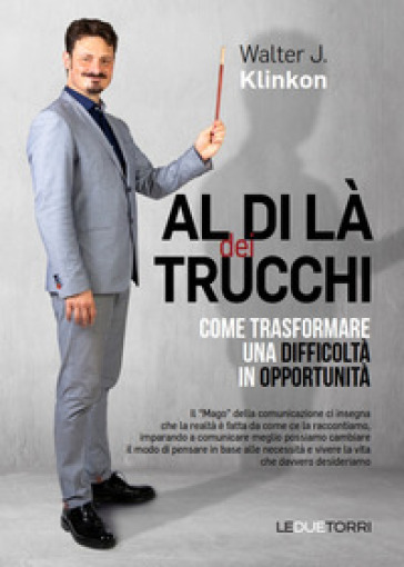 Al di là dei trucchi come trasformare una difficoltà in opportunità - Walter J. Klinkon