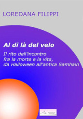 Al di là del velo. Il rito dell incontro tra la morte e la vita, da Halloween all antica Samhain