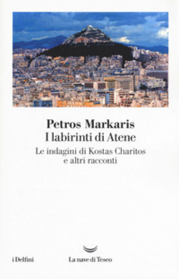 I labirinti di Atene. Le indagini di Kostas Charitos e altri racconti - Petros Markaris