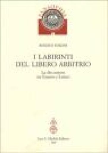 I labirinti del Libero arbitrio. La discussione tra Erasmo e Lutero - Roberto Torzini